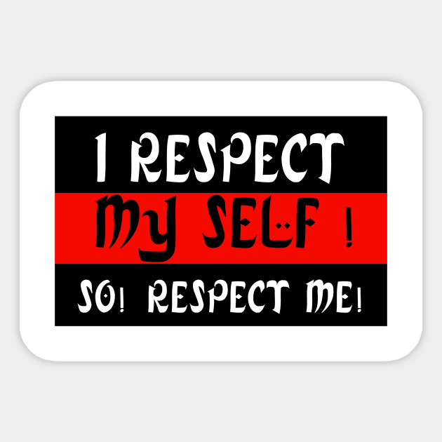 I Respect My Self ! So! Respect Me ! Sticker by FoolDesign